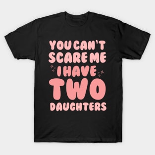 You Cant Scare Me I Have Two Daughters T-Shirt